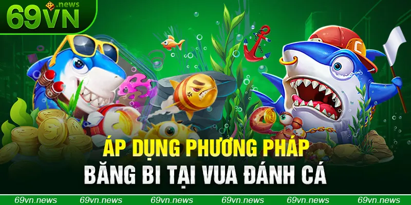 Áp dụng phương pháp băng bi tại vua đánh cá