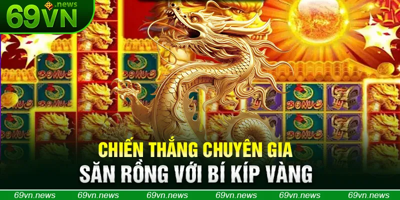 Chiến thắng chuyên gia săn rồng với bí kíp vàng