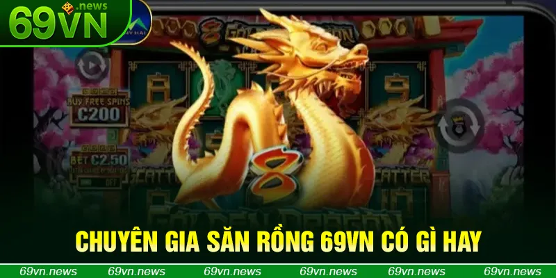 Chuyên gia săn rồng 69VN có gì hay
