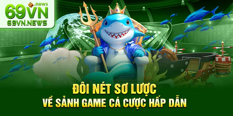 Đôi nét sơ lược về sảnh game cá cược hấp dẫn