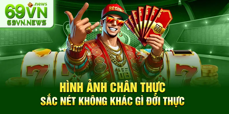 Hình ảnh chân thực sắc nét không khác gì đời thực