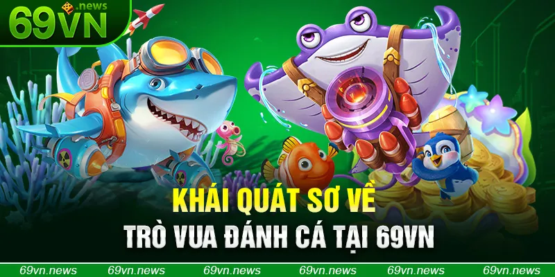 Khái quát sơ về trò Vua đánh cá tại 69VN