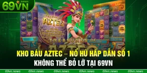 Kho báu Aztec – Nổ Hũ Hấp Dẫn Số 1 Không Thể Bỏ Lỡ Tại 69VN