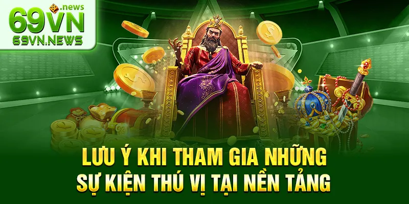 Lưu ý khi tham gia những sự kiện thú vị tại nền tảng