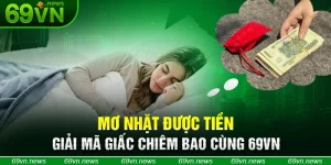 Mơ Nhặt Được Tiền - Giải Mã Giấc Chiêm Bao Cùng 69VN