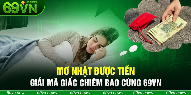 Mơ Nhặt Được Tiền - Giải Mã Giấc Chiêm Bao Cùng 69VN