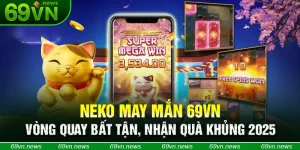 Neko May Mắn 69VN– Vòng Quay Bất Tận, Nhận Quà Khủng 2025