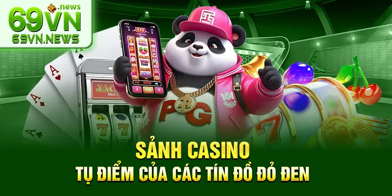 Sảnh Casino tụ điểm của các tín đồ đỏ đen