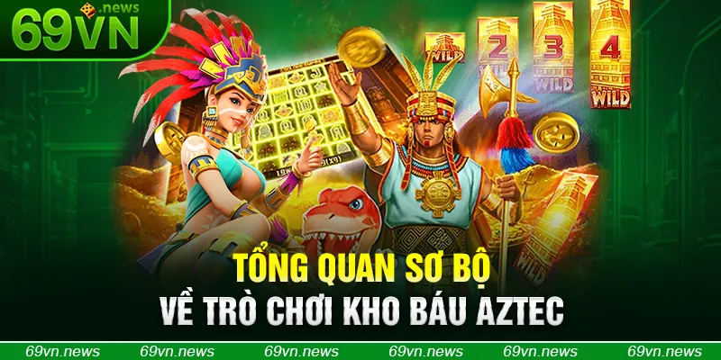 Tổng quan sơ bộ về trò chơi kho báu Aztec