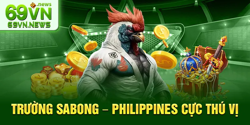 Trường Sabong – Philippines cực thú vị