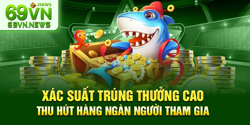 Xác suất trúng thưởng cao thu hút hàng ngàn người tham gia